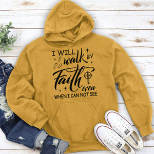 Must-Have Christian Unisex Hoodie - I Will Walk By Faith Even When I Cannot See HM355