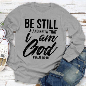 A Must-Have Christian Unisex Long Sleeve - Be Still And Know That I Am God HAP03