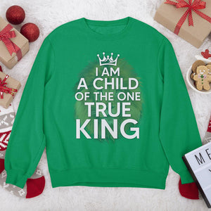 Limited Christian Unisex Sweatshirt - I Am A Child Of The One True King HAP13