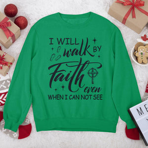 Unique Unisex Sweatshirt - I Will Walk By Faith HM355