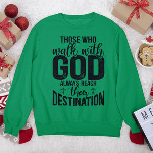 Those Who Walk With God Always Reach Their Destination - Unique Unisex Sweatshirt HAP15