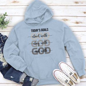 Today's Goals Stay With God - Awesome Christian Unisex Hoodie HAP04