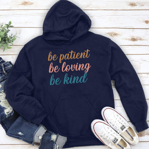 Be Patient, Be Loving, Be Kind - Beautiful Unisex Hoodie HAP10