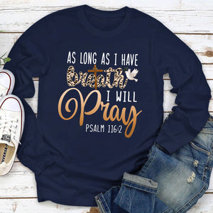 As Long As I Have Breath, I Will Pray - Classic Christian Unisex Long Sleeve HAP06
