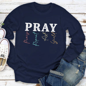 Pray: Praise, Repent, Ask, Yield - Awesome Christian Unisex Long Sleeve HAP07