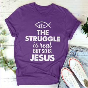 The Struggle Is Real But So Is Jesus - Must-Have Unisex T-shirt HAP11