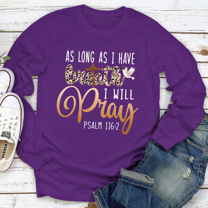 As Long As I Have Breath, I Will Pray - Classic Christian Unisex Long Sleeve HAP06