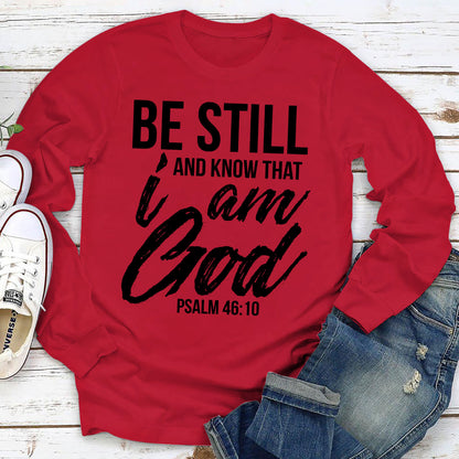 A Must-Have Christian Unisex Long Sleeve - Be Still And Know That I Am God HAP03