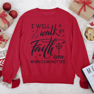 Unique Unisex Sweatshirt - I Will Walk By Faith HM355