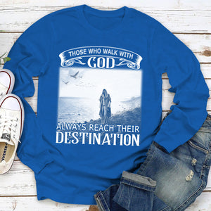 Those Who Walk With God Always Reach Their Destination - Limited Unisex Long Sleeve HM350
