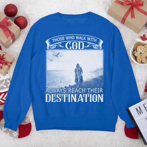 Those Who Walk With God Always Reach Their Destination - Classic Unisex Sweatshirt NUM254