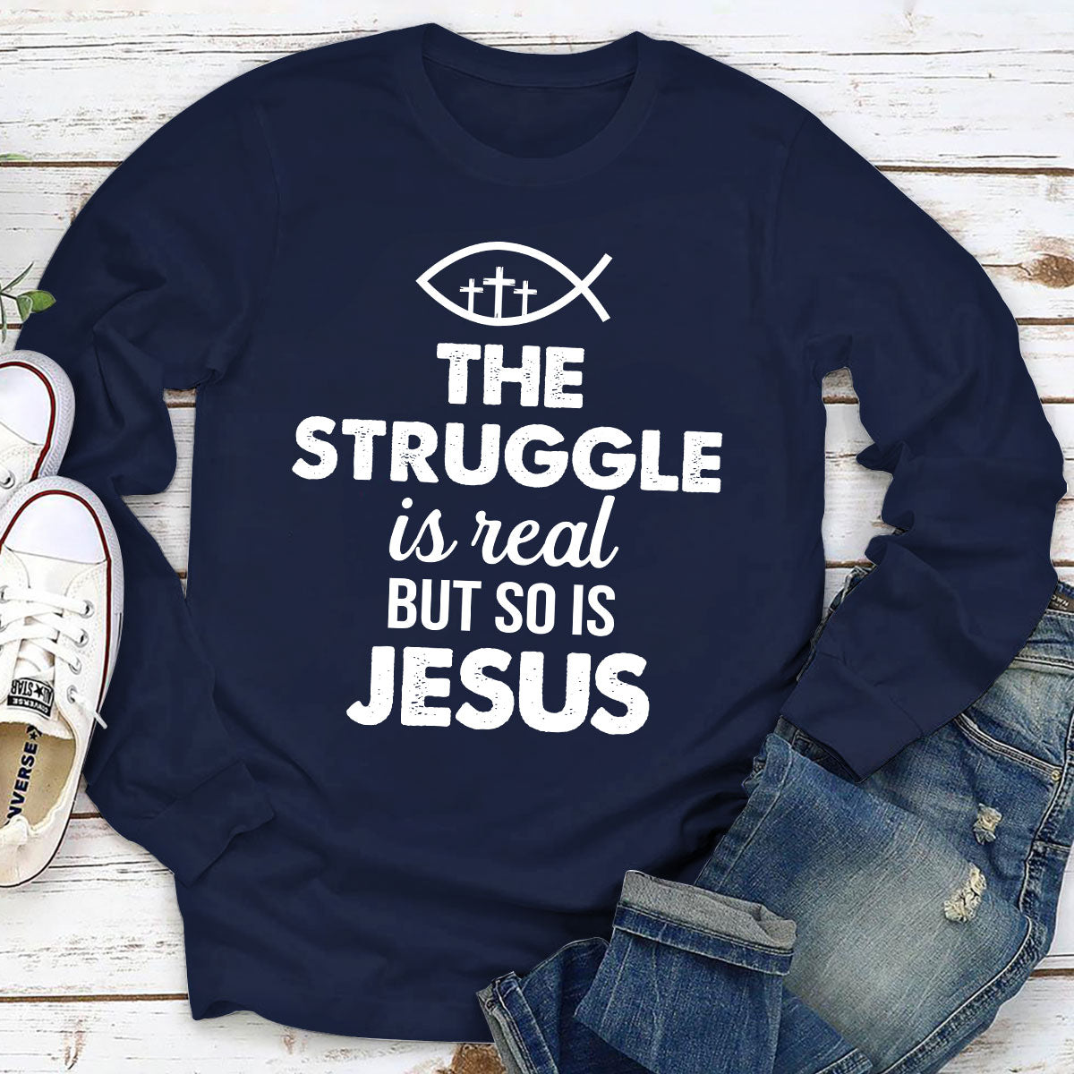 Unique Unisex Long Sleeve - The Struggle Is Real But So Is Jesus HAP11