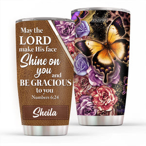 May The Lord Make His Face Shine On You - Adorable Personalized Butterfly Stainless Steel Tumbler 20oz NUH317