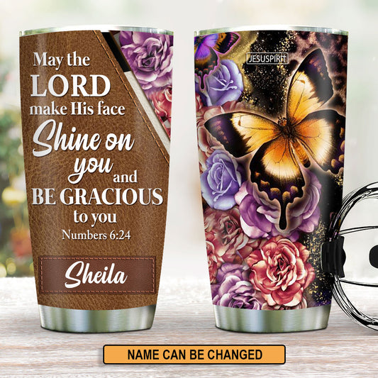 May The Lord Make His Face Shine On You - Adorable Personalized Butterfly Stainless Steel Tumbler 20oz NUH317