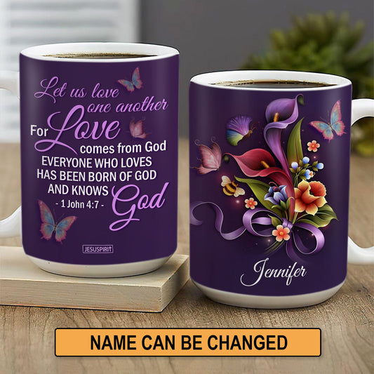 Let Us love One Another For Love Comes From God - Beautiful Personalized White Ceramic Mug NUH464