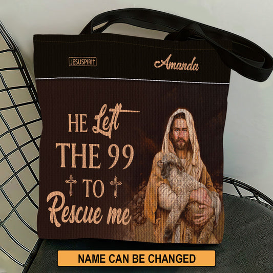 Awesome Personalized Christian Tote Bag - He Left The 99 To Rescue Me NUM378