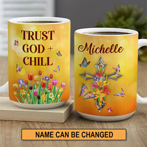 Trust God And Chill - Lovely Personalized Flower White Ceramic Mug NUA215