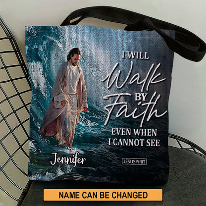 I Will Walk By Faith Even I Cannot See - Unique Personalized Tote Bag NUH262