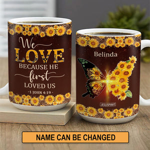 We Love Because He First Loved Us - Meaningful Personalized White Ceramic Mug NUM444