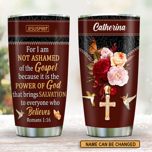 For I Am Not Ashamed Of The Gospel - Beautiful Personalized Stainless Steel Tumbler 20oz NUM467