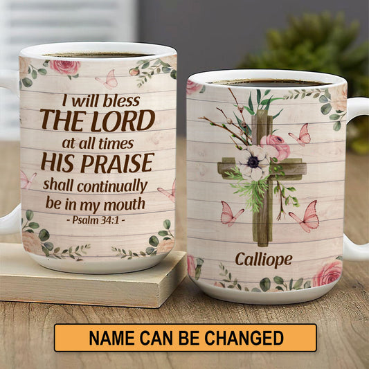 Jesuspirit | I Will Bless The Lord At All Times | Psalm 34:1 | Personalized White Ceramic Mug | Cross & Butterfly H28