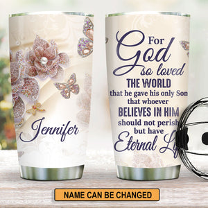 Pretty Personalized Stainless Steel Tumbler 20oz - For God So Loved The World NUH285