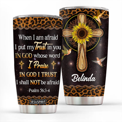 Personalized Stainless Steel Tumbler 20oz - When I Am Afraid, I Put My Trust In You NUM434