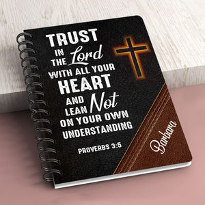 Trust In The Lord With All Your Heart - Unique Personalized Spiral Journal NUM395