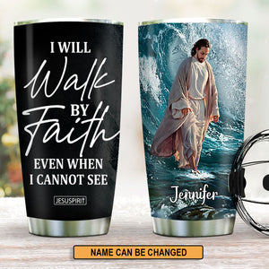 Must-Have Personalized Stainless Steel Tumbler 20oz - I Will Walk By Faith Even I Cannot See NUH262
