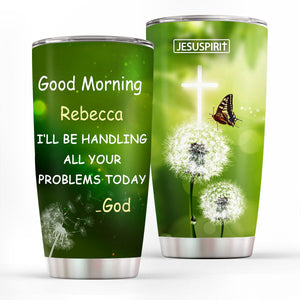 Special Personalized Stainless Steel Tumbler 20oz - I‘ll Be Handling All Your Problems Today NUM368