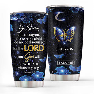 Special Personalized Stainless Steel Tumbler 20oz - Do Not Be Afraid, Do Not Be Discouraged NM143B