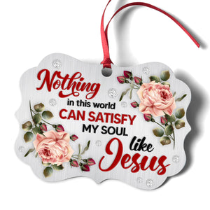 Nothing In This World Can Satisfy My Soul Like Jesus - Lovely Flower Aluminium Ornament AO19