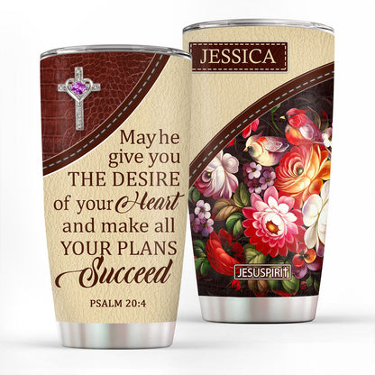 May He Give You The Desire Of Your Heart - Beautiful Personalized Cross Stainless Steel Tumbler 20oz NUM308