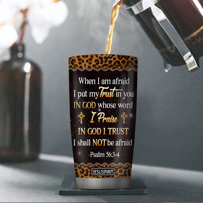 Personalized Stainless Steel Tumbler 20oz - When I Am Afraid, I Put My Trust In You NUM434