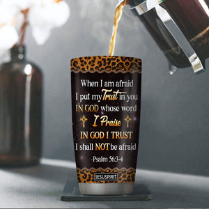 Personalized Stainless Steel Tumbler 20oz - When I Am Afraid, I Put My Trust In You NUM434