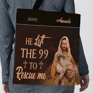 Awesome Personalized Christian Tote Bag - He Left The 99 To Rescue Me NUM378