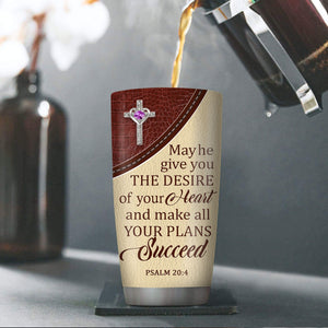 May He Give You The Desire Of Your Heart - Beautiful Personalized Cross Stainless Steel Tumbler 20oz NUM308