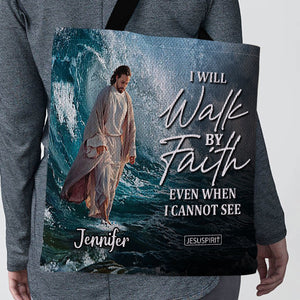 I Will Walk By Faith Even I Cannot See - Unique Personalized Tote Bag NUH262