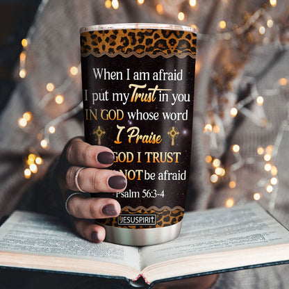 Personalized Stainless Steel Tumbler 20oz - When I Am Afraid, I Put My Trust In You NUM434