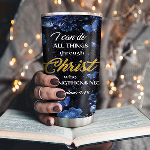 I Can Do All Things Through Christ Who Strengthens Me - Personalized Stainless Steel Tumbler 20oz NM143