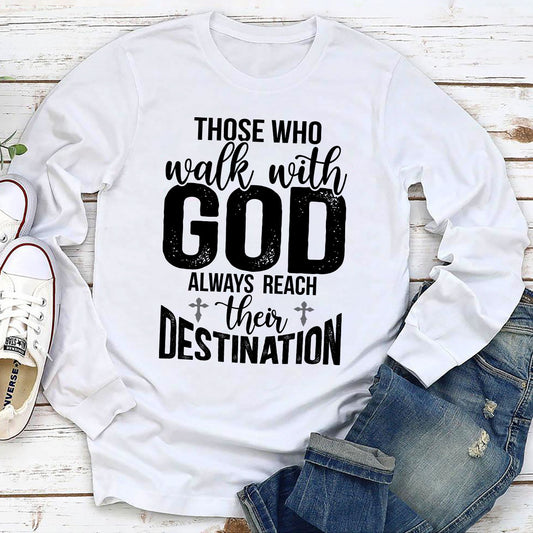 Classic Unisex Long Sleeve - Those Who Walk With God Always Reach Their Destination HAP15