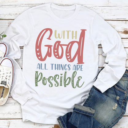 With God All Things Are Possible - Christian Unisex Long Sleeve HAP02