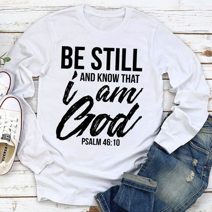 A Must-Have Christian Unisex Long Sleeve - Be Still And Know That I Am God HAP03