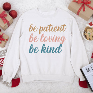 Awesome Unisex Sweatshirt - Be Patient, Be Loving, Be Kind HAP10